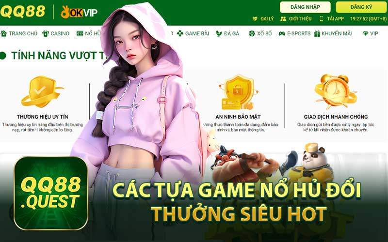 Các Tựa Game Nổ Hủ Đổi Thưởng Siêu Hot