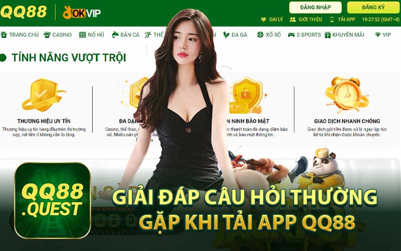 Giải Đáp Câu Hỏi Thường Gặp Khi Tải App QQ88