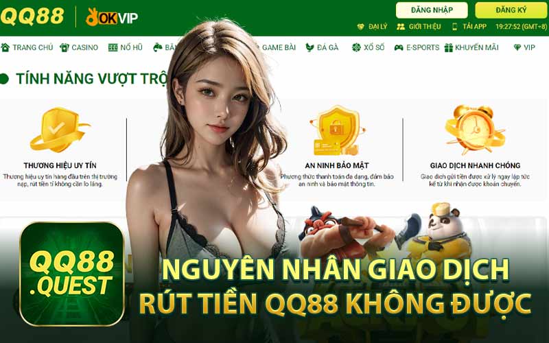 Nguyên Nhân Giao Dịch Rút Tiền QQ88 Không Được 