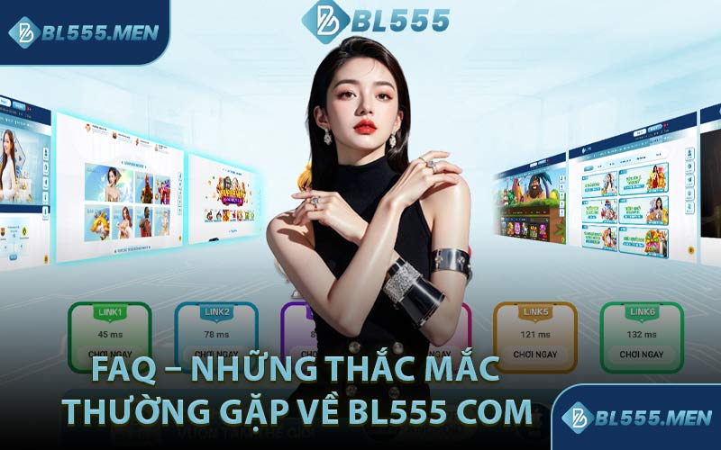 FAQ – Những thắc mắc thường gặp về BL555 com
