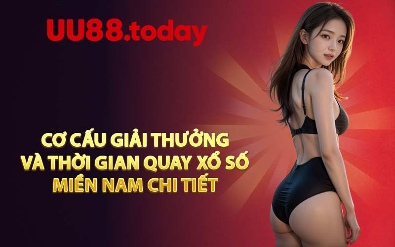 Cơ cấu giải thưởng và thời gian quay xổ số miền Nam chi tiết