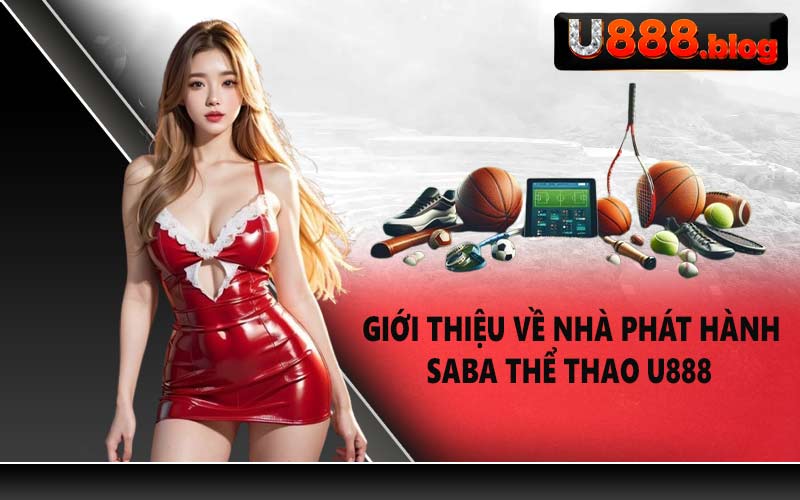 Giới thiệu về nhà phát hành Saba Thể Thao U888
