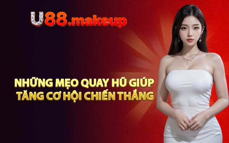 Những mẹo quay hũ giúp tăng cơ hội chiến thắng