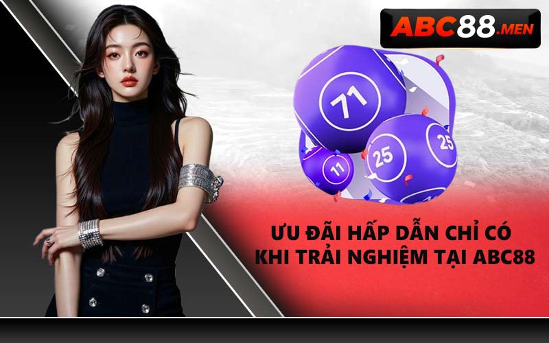 Ưu Đãi Hấp Dẫn Chỉ Có Khi Trải Nghiệm Tại ABC88