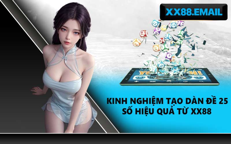 Kinh nghiệm tạo dàn đề 25 số hiệu quả từ XX88